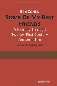 Some Of My Best Friends: A Journey Through Twenty-First Century Antisemitism (The Berlin International Center for the Study of Antisemitism (BICSA) / ... zum Antisemitismus) (Volume 4)