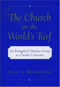 The Church on the World's Turf : An Evangelical Christian Group at a Secular University (Religion in America Series)