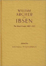 William Archer on Ibsen: The Major Essays, 1889-1919 (Contributions in Drama and Theatre Studies)