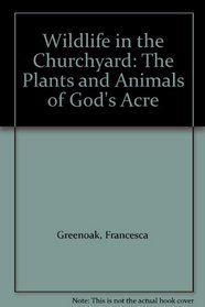 Wildlife in the Churchyard: The Plants and Animals of God's Acre