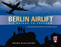 Berlin Airlift: A Photographic History of the Great Airlift