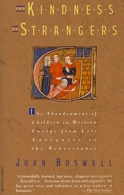 The Kindness of Strangers: The Abandoment of Children in Western Europe from Late Antiquity to the Renaissance