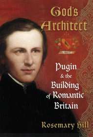 God's Architect: Pugin and the Building of Romantic Britain