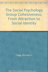 The Social Psychology of Group Cohesiveness: From Attraction to Social Identity