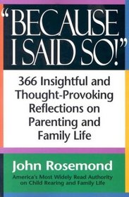 Because I Said So! : A Collection of 366 Insightful and Thought-Provoking Reflections on Parenting and Family Life