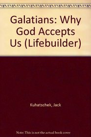 Galatians: Why God Accepts Us (Lifebuilder)