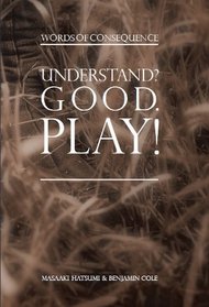 Understand? Good. Play! Words of Consequence