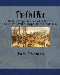 The Civil War: Battle Experiences of a Union Soldier ( With Maps of the Battles) (Volume 1)
