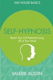 Self-Hypnosis: Reach Your Full Potential Using All of Your Mind (Hay House Basics)