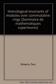 Homological invariants of modules over commutative rings (Seminaire de mathematiques superieures)