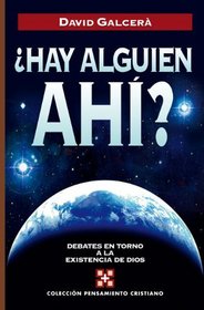 Hay alguien ahi?: Debates en torno a la existencia de Dios (Pensamiento Cristiano/ Christian Though) (Spanish Edition)