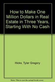 How to Make One Million Dollars in Real Estate in Three Years, Starting With No Cash