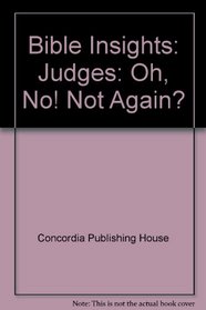 Bible Insights: Judges: Oh, No! Not Again?