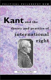 Kant and the Theory and Practice of International Right (Political Philosophy Now)