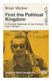 First the Political Kingdom: A Personal Appraisal of the Catholic Left in Britain (Stagbooks)