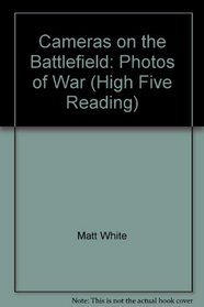 Cameras on the Battlefield: Photos of War (High Five Reading)