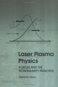 Laser Plasma Physics: Forces and the Nonlinearity Principle (SPIE Press Monograph Vol. PM75)