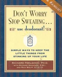 Don't Worry, Stop Sweating... Use Deodorant!