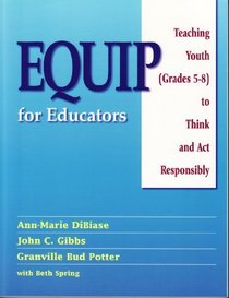 Equip For Educators: Teaching Youth (grades 5-8) To Think And Act Responsibly