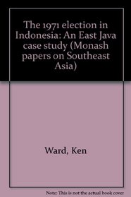 The 1971 election in Indonesia: An East Java case study (Monash papers on Southeast Asia)