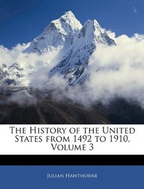 The History of the United States from 1492 to 1910, Volume 3
