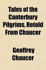 Tales of the Canterbury Pilgrims, Retold From Chaucer