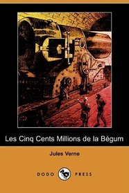 Les Cinq Cents Millions de la Begum (Dodo Press) (French Edition)