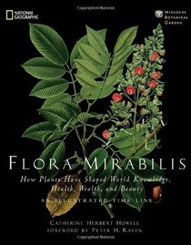 Flora Mirabilis: How Plants Have Shaped World Knowledge, Health, Wealth, and Beauty (National Geographic)