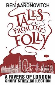 Tales from the Folly: A Rivers of London Short Story Collection