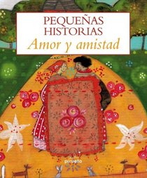 Pequenas historias. Amor y amistad (Pequenas Historias / Short Stories) (Spanish Edition)