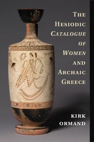 The Hesiodic Catalogue of Women and Archaic Greece