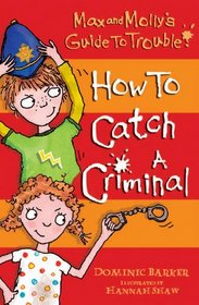 How to Catch a Criminal: v. 1 (Max and Molly's Guide to Trouble)