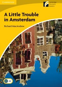 A Little Trouble in Amsterdam Level 2 Elementary/Lower-intermediate: Level 2 (Cambridge Discovery Readers)
