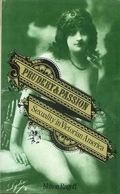 Prudery and Passion: Sexuality in Victorian America