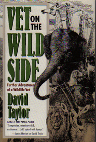 Vet on the Wild Side: Further Adventures of a Wildlife Vet