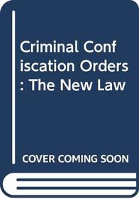 Criminal Confiscation Orders - The New Law