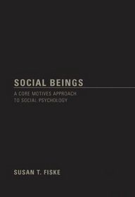Social Beings: A Core Motives Approach to Social  Psychology