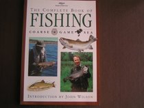 THE COMPLETE BOOK OF FISHING: COARSE, GAME, SEA