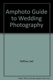 Amphoto Guide to Wedding Photography (Amphoto Guide Series)