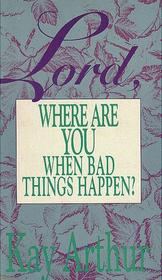 Lord, where are you when bad things happen?
