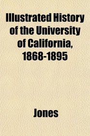 Illustrated History of the University of California, 1868-1895