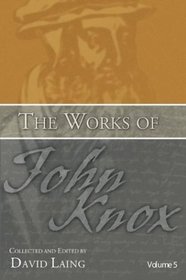 The Works of John Knox, Volume 5: On Predestination and Other Writings