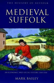 Medieval Suffolk: An Economic and Social History, 1200-1500 (History of Suffolk)