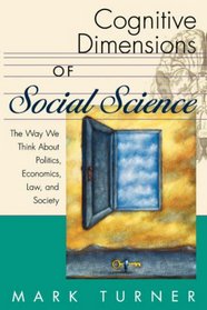 Cognitive Dimensions of Social Science: The Way We Think About Politics, Economics, Law, and Society