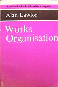 Works Organization (Macmillan handbooks in industrial management)
