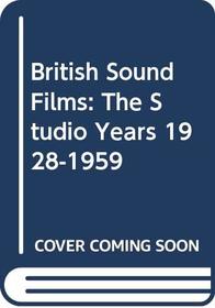 British Sound Films: The Studio Years 1928-1959