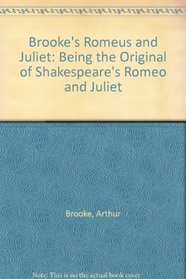 Brooke's Romeus and Juliet: Being the Original of Shakespeare's 