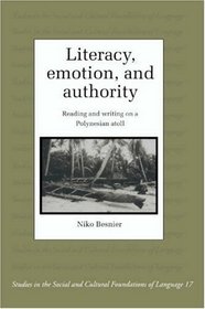 Literacy, Emotion and Authority : Reading and Writing on a Polynesian Atoll (Studies in the Social and Cultural Foundations of Language)