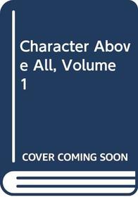 Character Above All, Volume 1