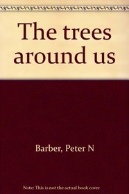 The trees around us